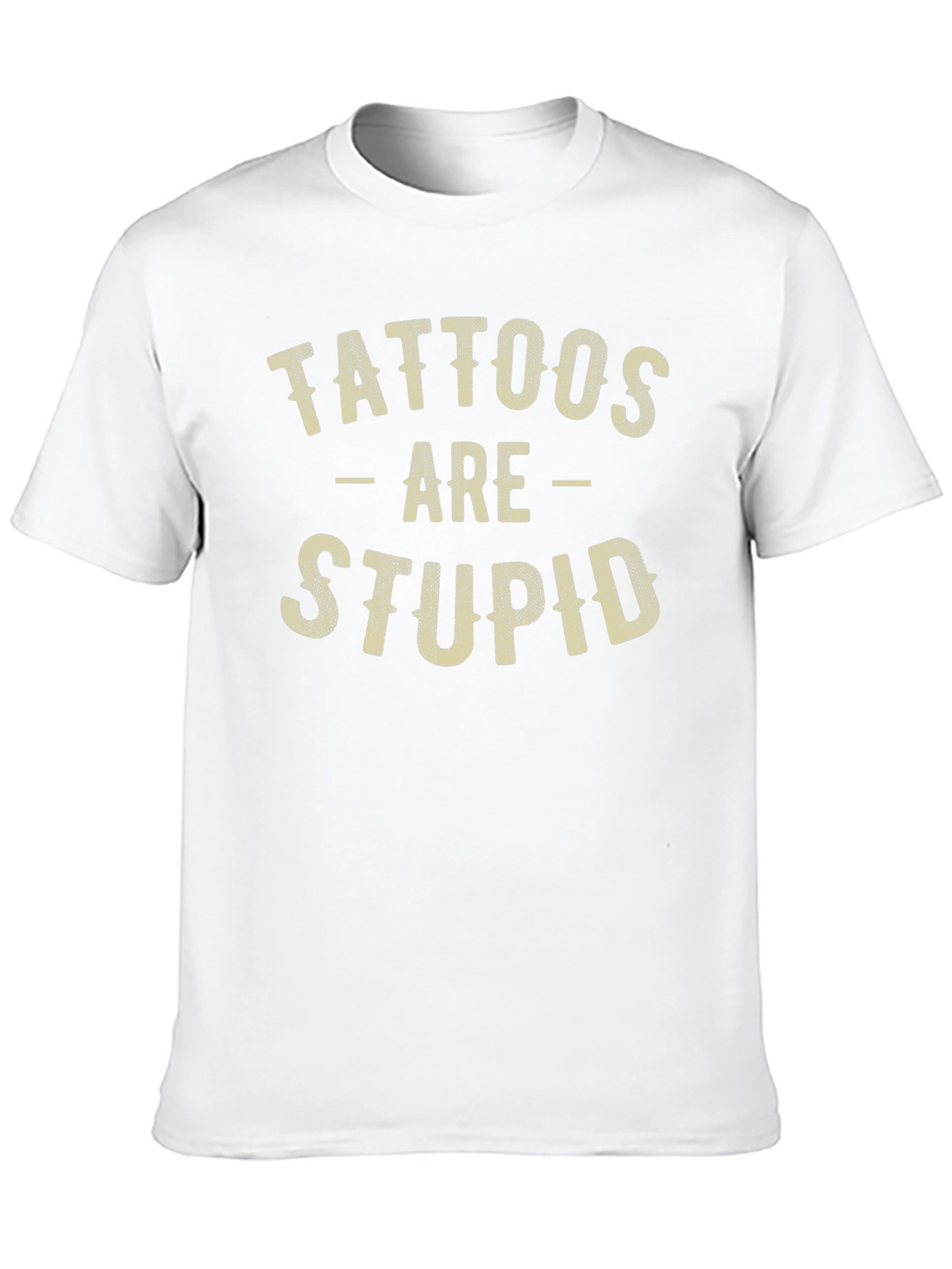 Tattoos Are Stupid Funny Sarcastic Graphic T-Shirt