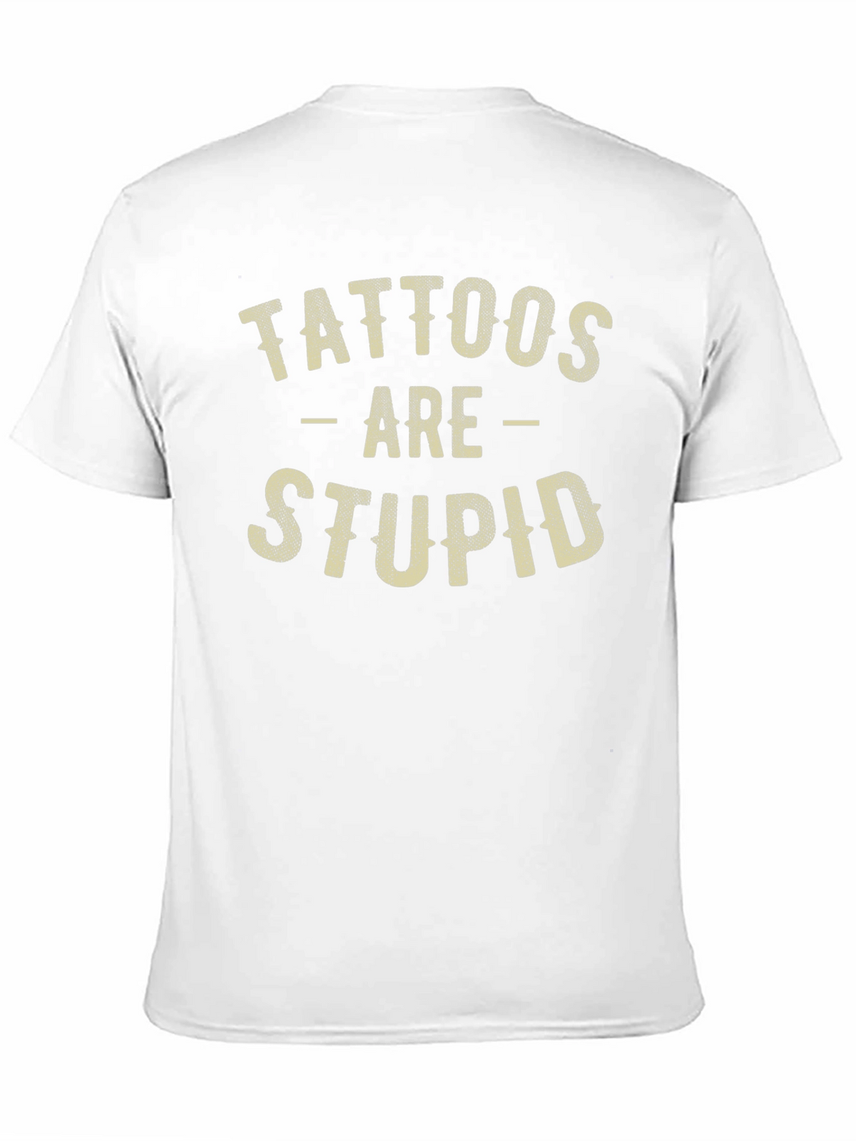 Tattoos Are Stupid Funny Sarcastic Graphic T-Shirt
