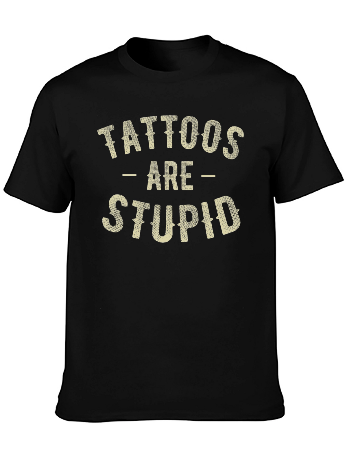 Tattoos Are Stupid Funny Sarcastic Graphic T-Shirt