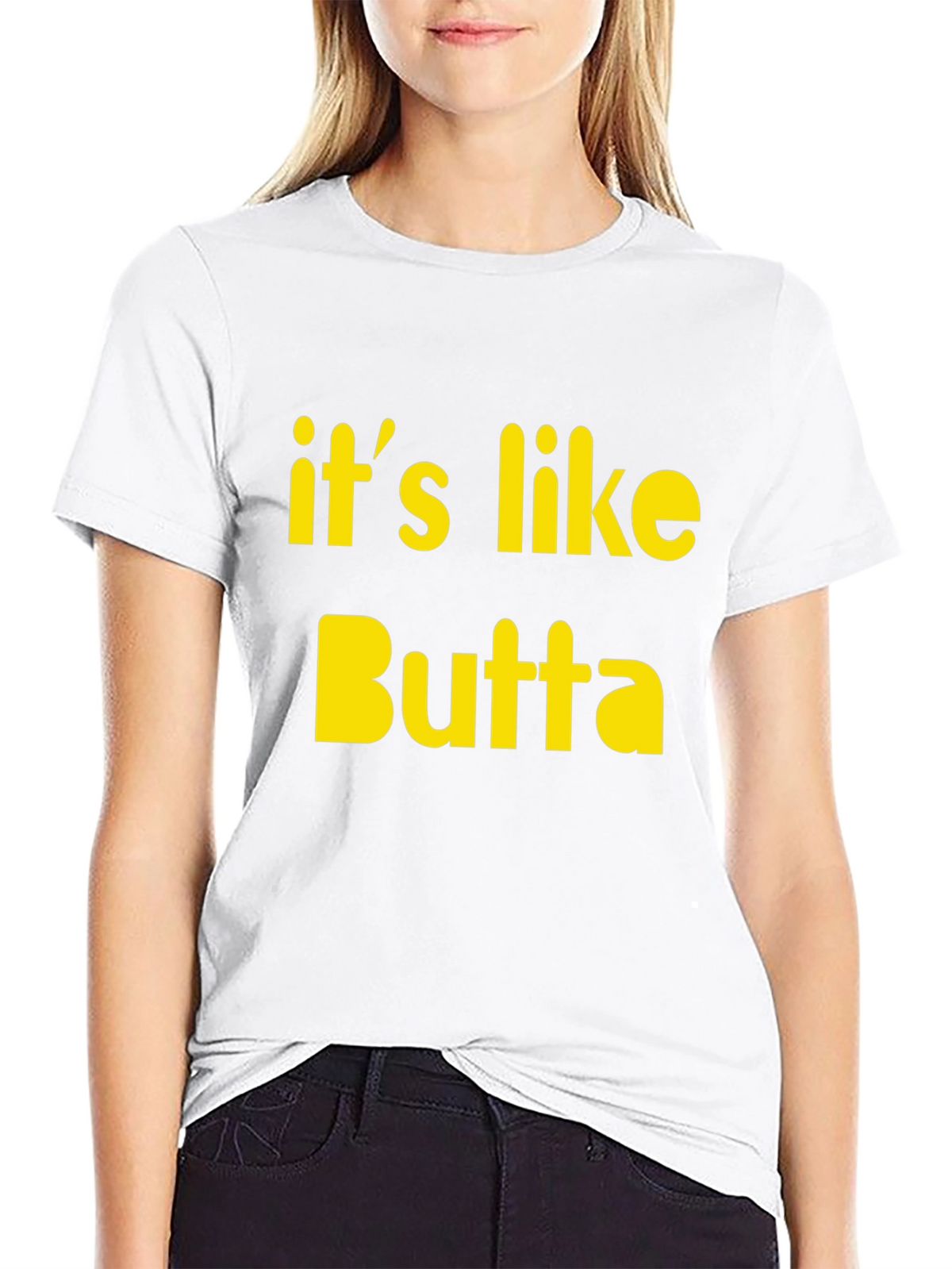 Its Like Butta T-Shirt Funny Slogan Tee