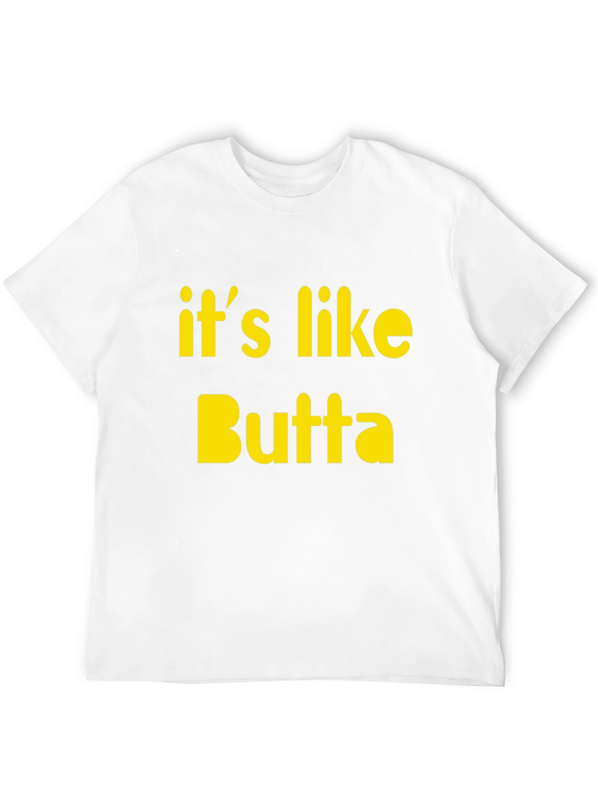 Its Like Butta T-Shirt Funny Slogan Tee