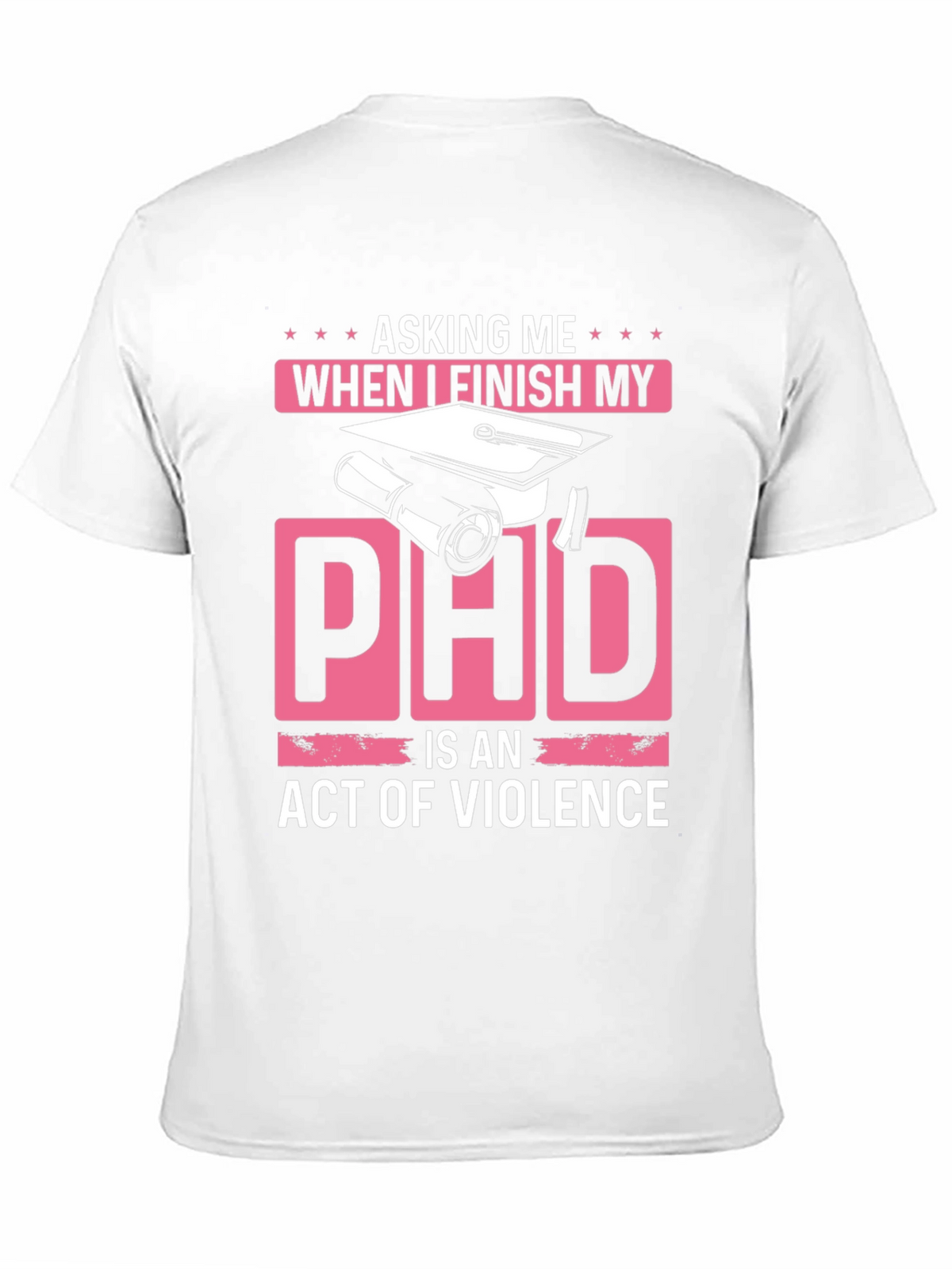 Asking Me When I Finish My PhD T-Shirt