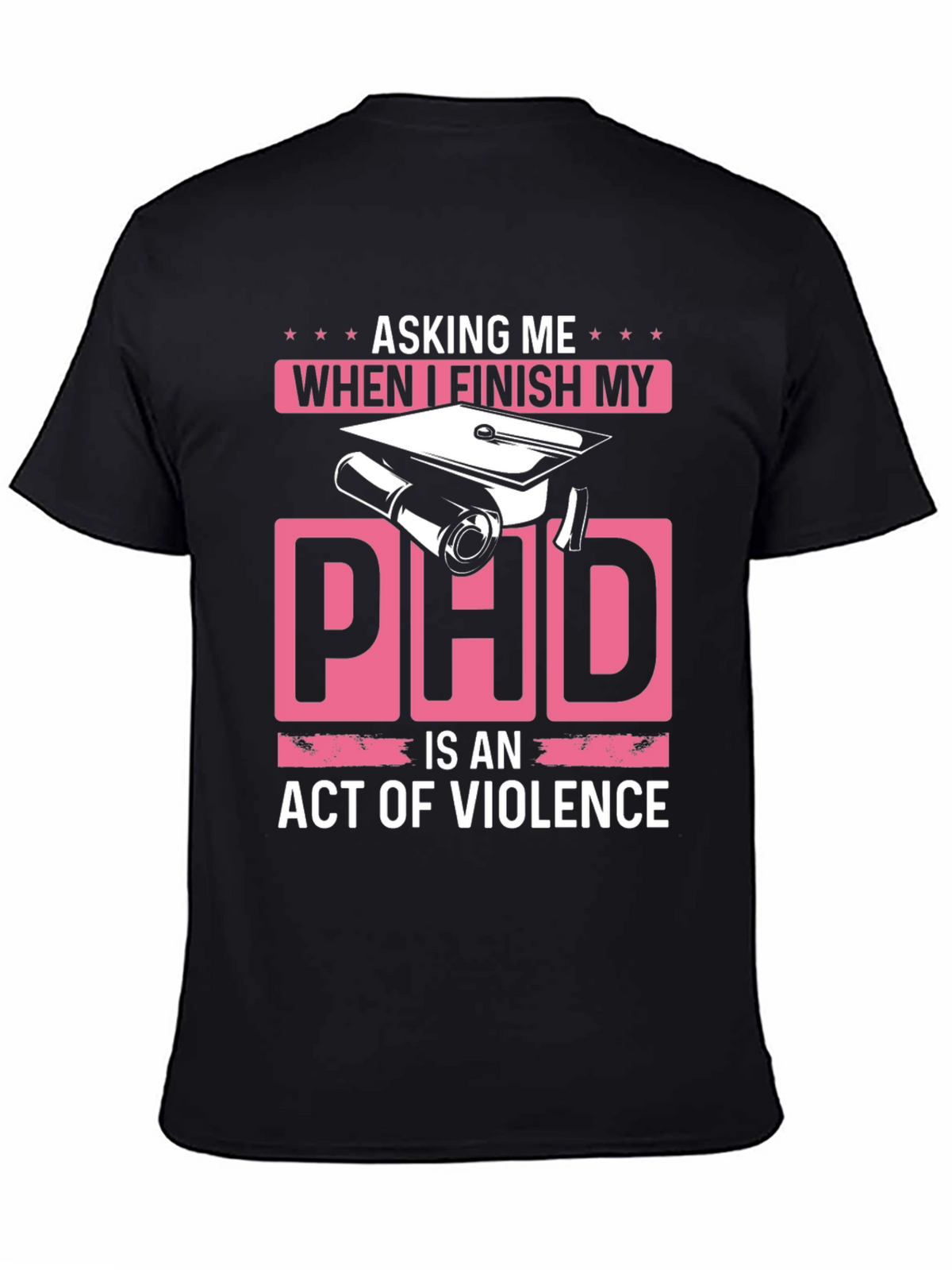 Asking Me When I Finish My PhD T-Shirt