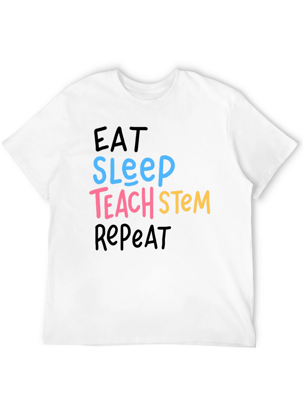 Eat Sleep Teach STEM Repeat Graphic T-Shirt