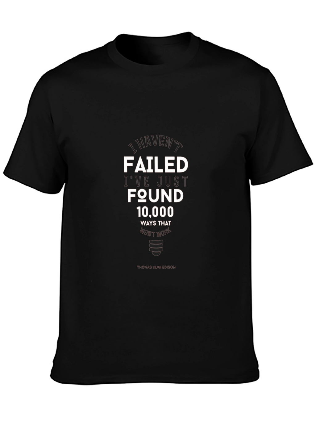 I Havent Failed T-Shirt - Inspirational Edison Quote