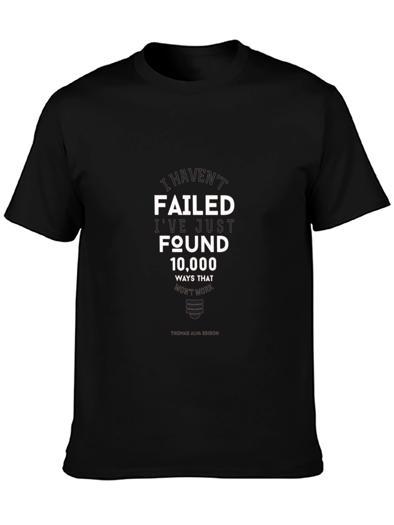 I Havent Failed T-Shirt - Inspirational Edison Quote