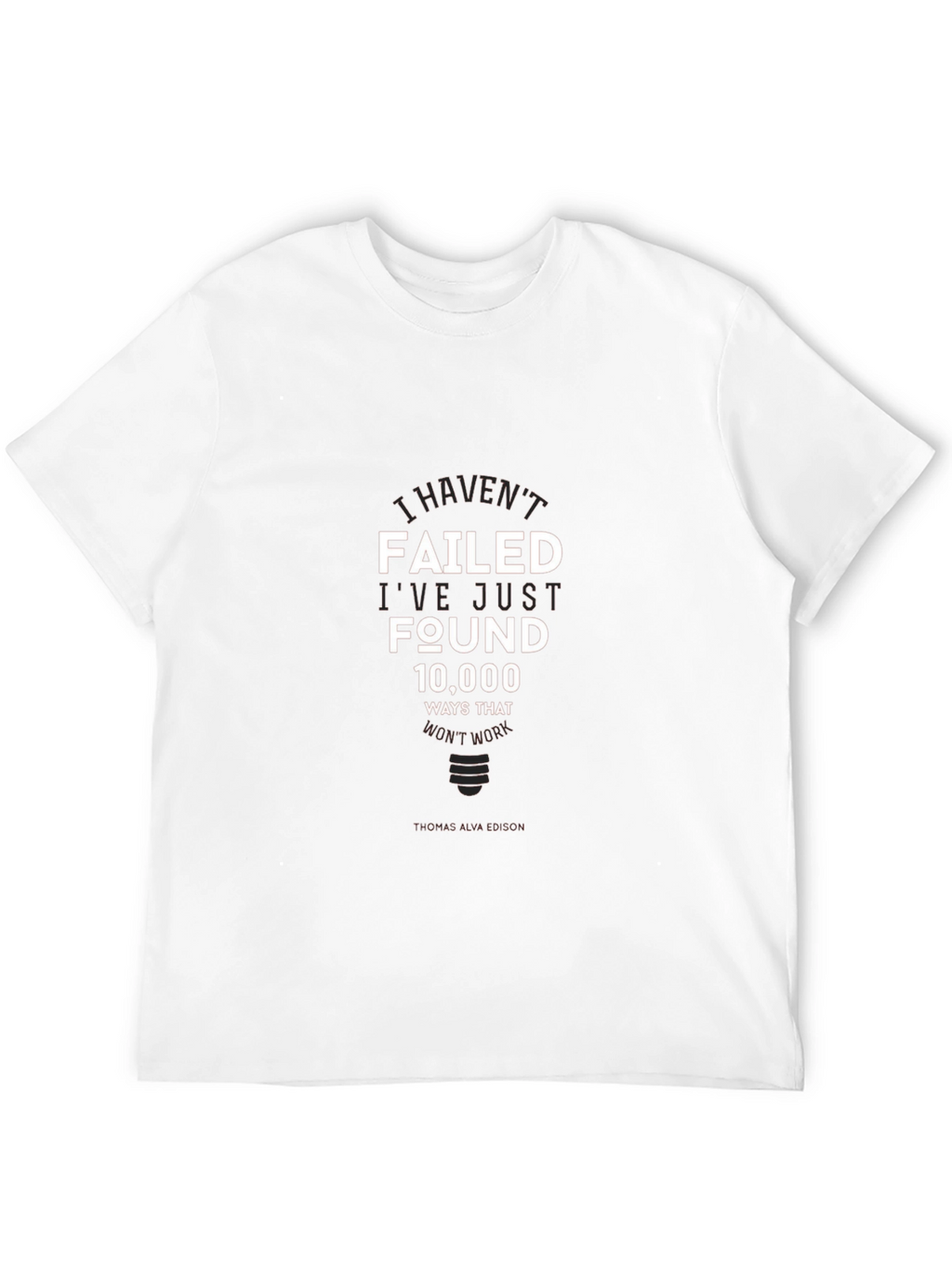 I Havent Failed T-Shirt - Inspirational Edison Quote