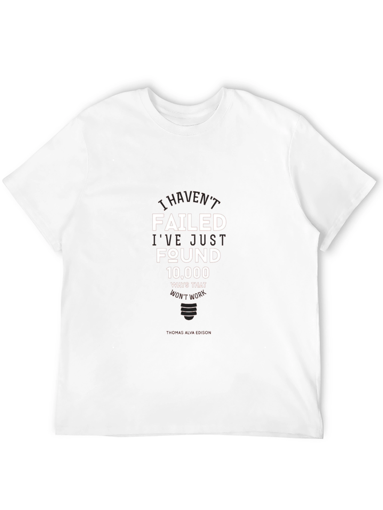 I Havent Failed T-Shirt - Inspirational Edison Quote