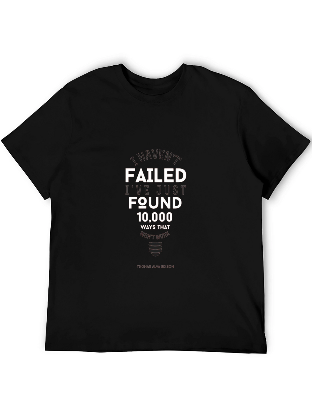 I Havent Failed T-Shirt - Inspirational Edison Quote