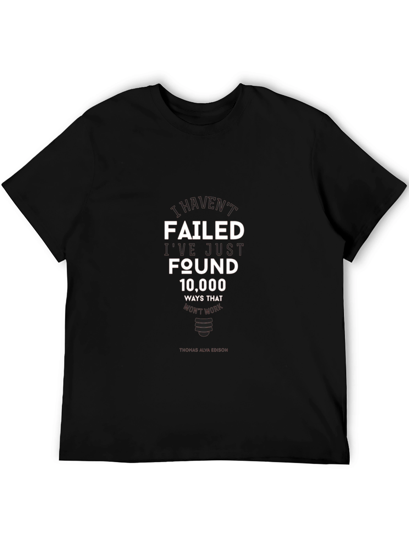 I Havent Failed T-Shirt - Inspirational Edison Quote