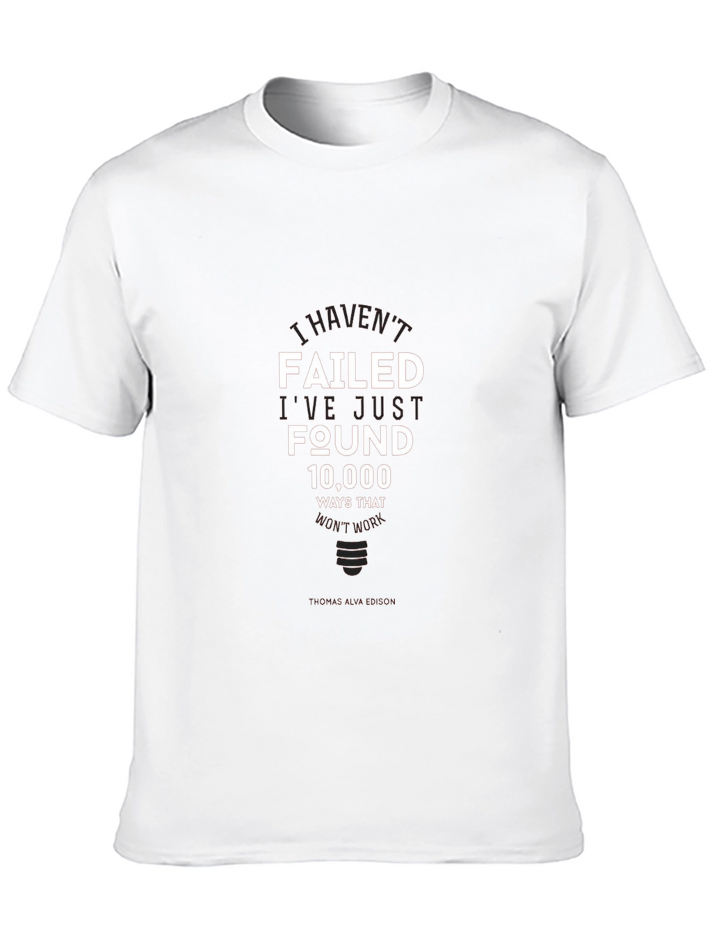 I Havent Failed T-Shirt - Inspirational Edison Quote