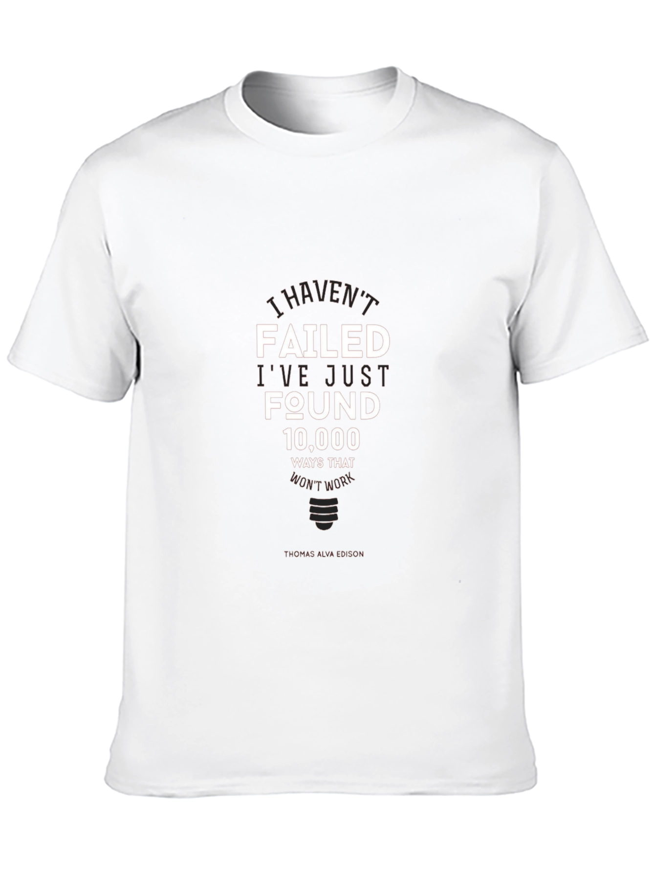 I Havent Failed T-Shirt - Inspirational Edison Quote