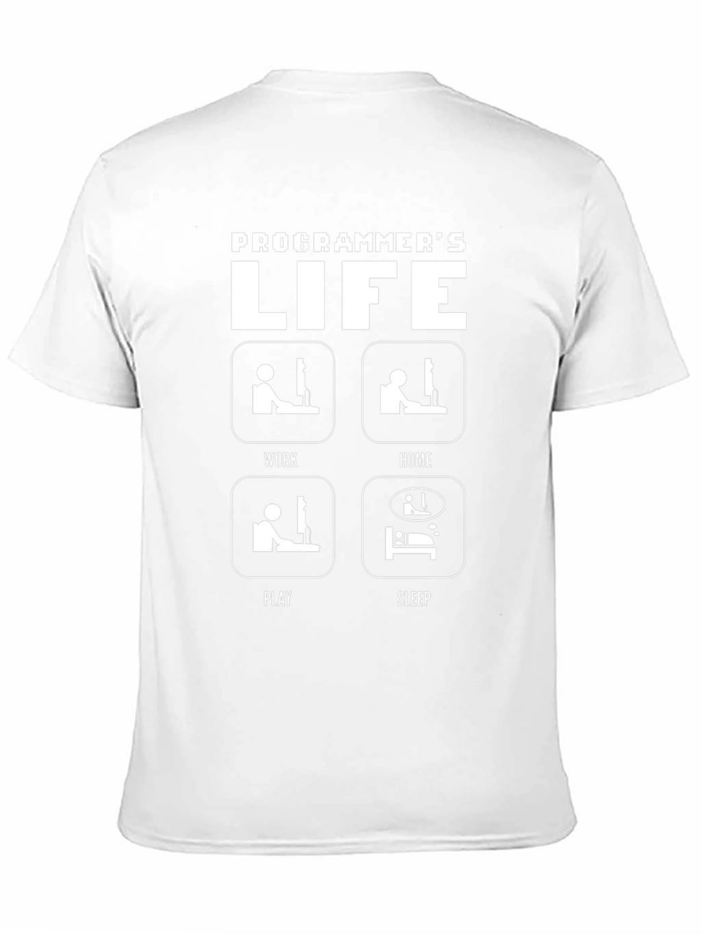 Programmers Life T-Shirt - Work Home Play Sleep