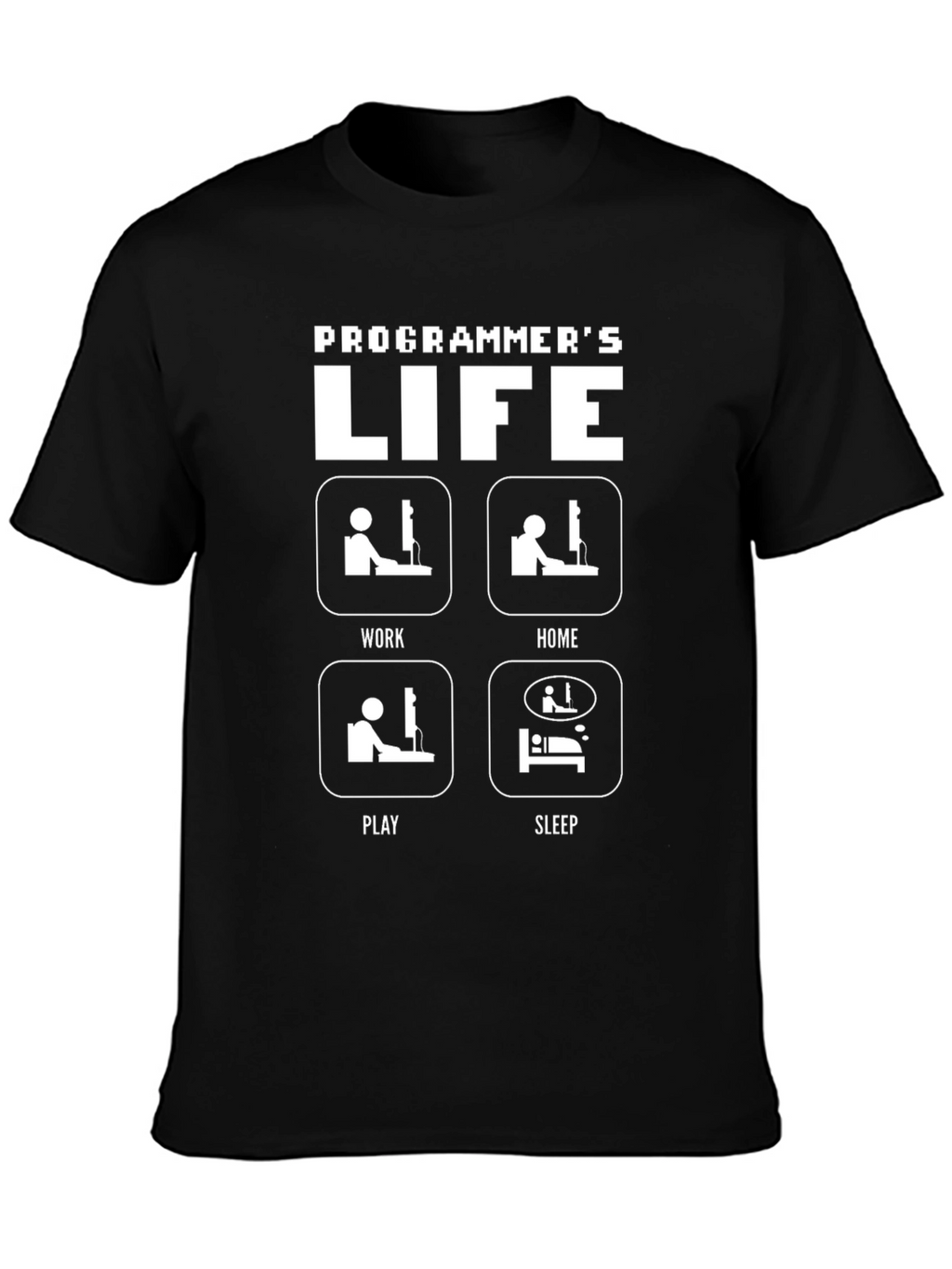 Programmers Life T-Shirt - Work Home Play Sleep