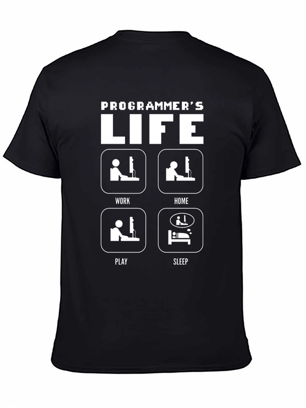 Programmers Life T-Shirt - Work Home Play Sleep