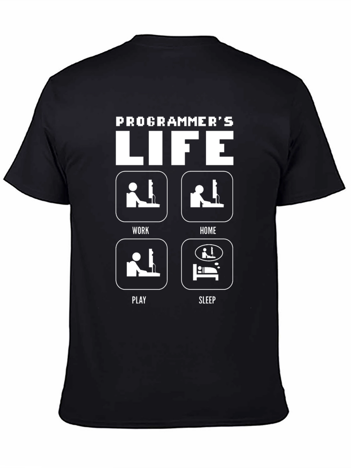 Programmers Life T-Shirt - Work Home Play Sleep