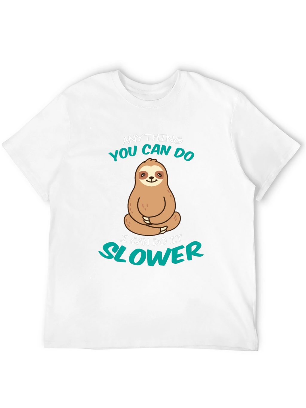 Funny Sloth T-Shirt - Anything You Can Do Slower