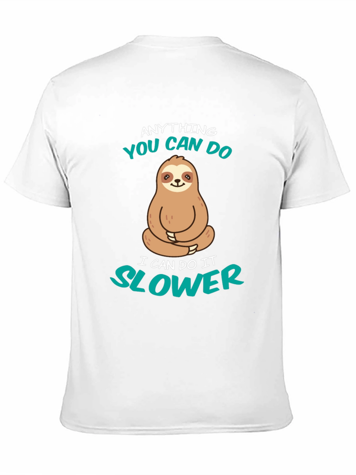 Funny Sloth T-Shirt - Anything You Can Do Slower