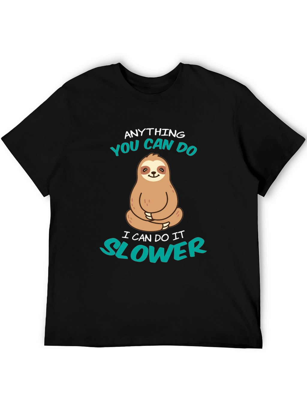 Funny Sloth T-Shirt - Anything You Can Do Slower
