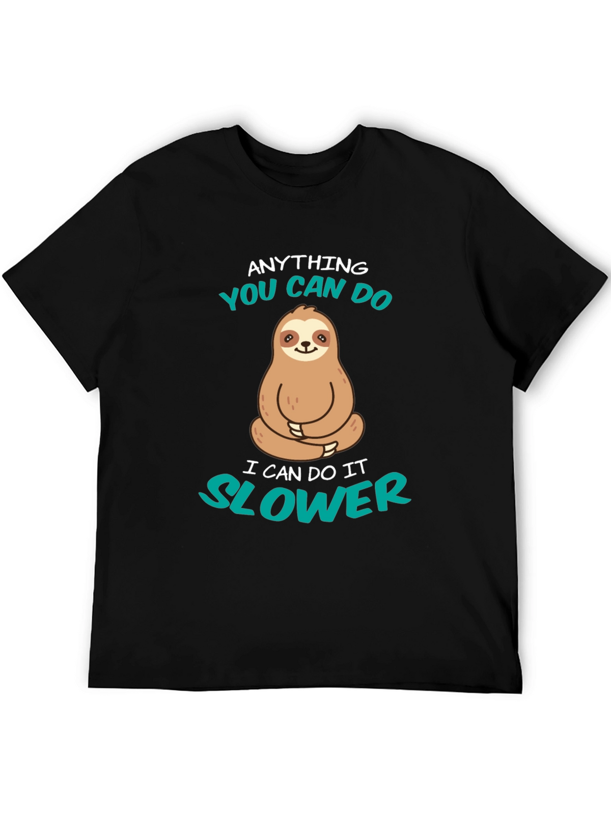 Funny Sloth T-Shirt - Anything You Can Do Slower