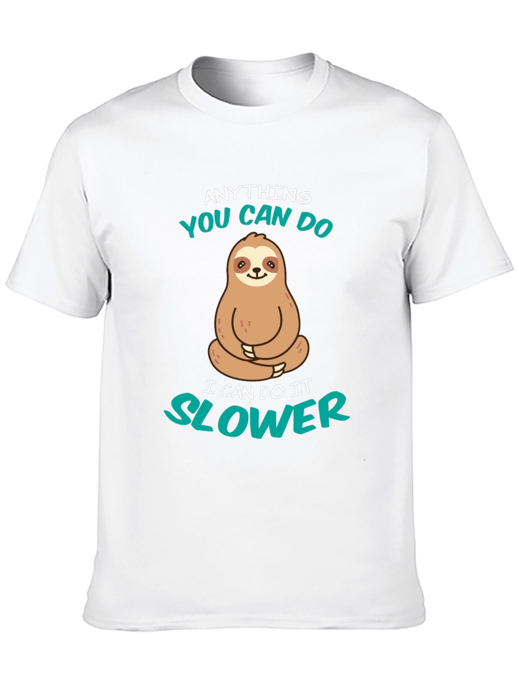 Funny Sloth T-Shirt - Anything You Can Do Slower