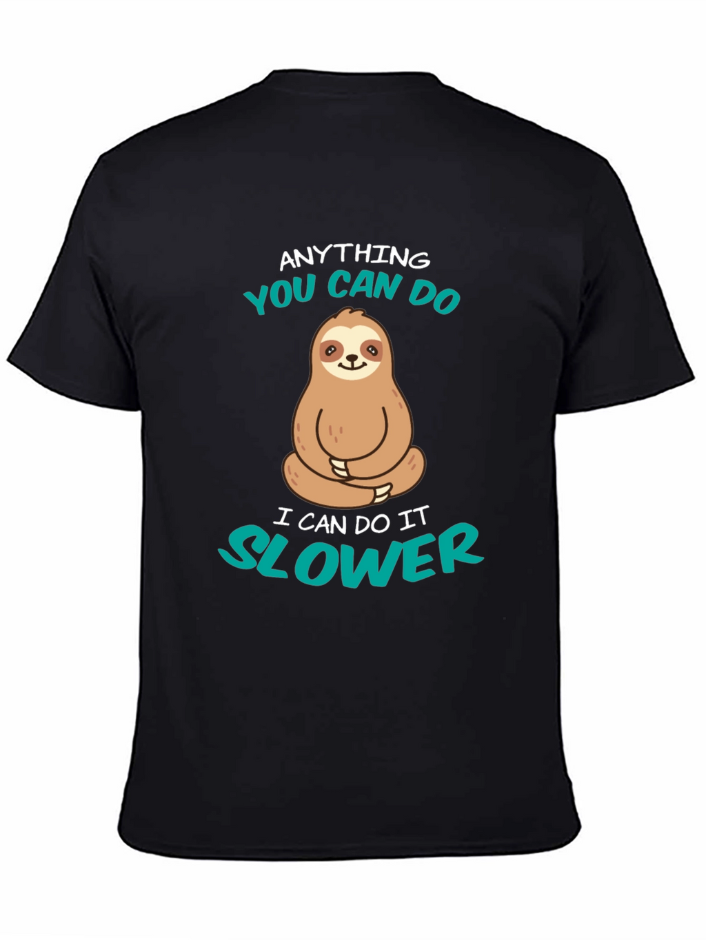 Funny Sloth T-Shirt - Anything You Can Do Slower