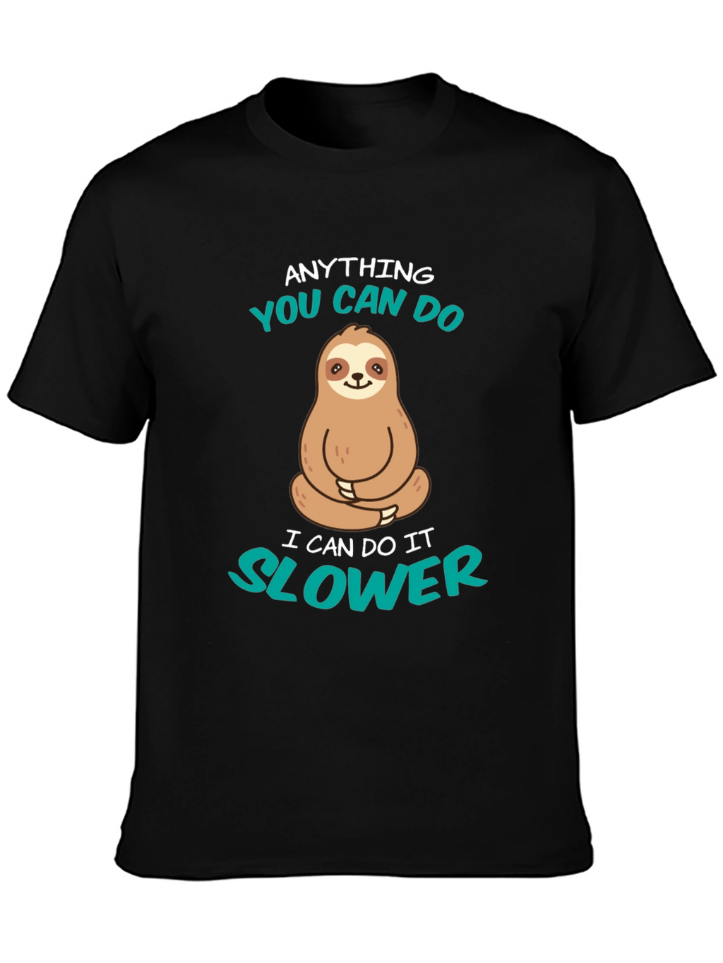 Funny Sloth T-Shirt - Anything You Can Do Slower