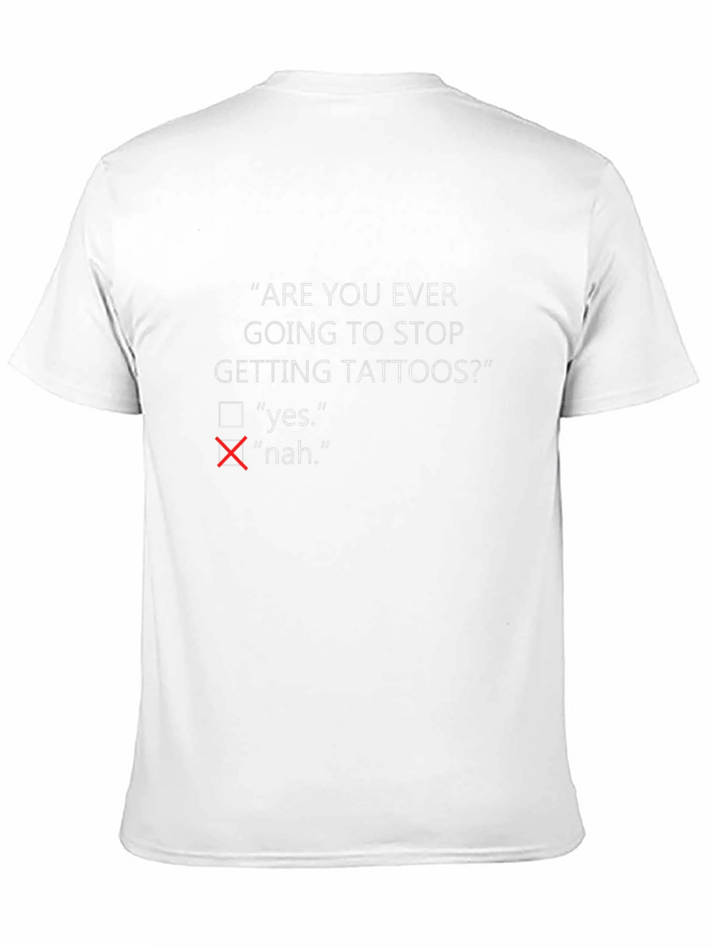 Are You Ever Going To Stop Getting Tattoos? T-Shirt