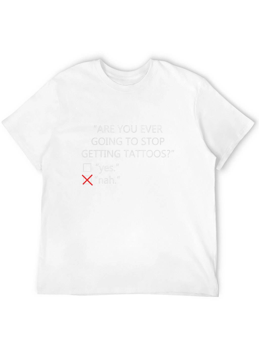 Are You Ever Going To Stop Getting Tattoos? T-Shirt