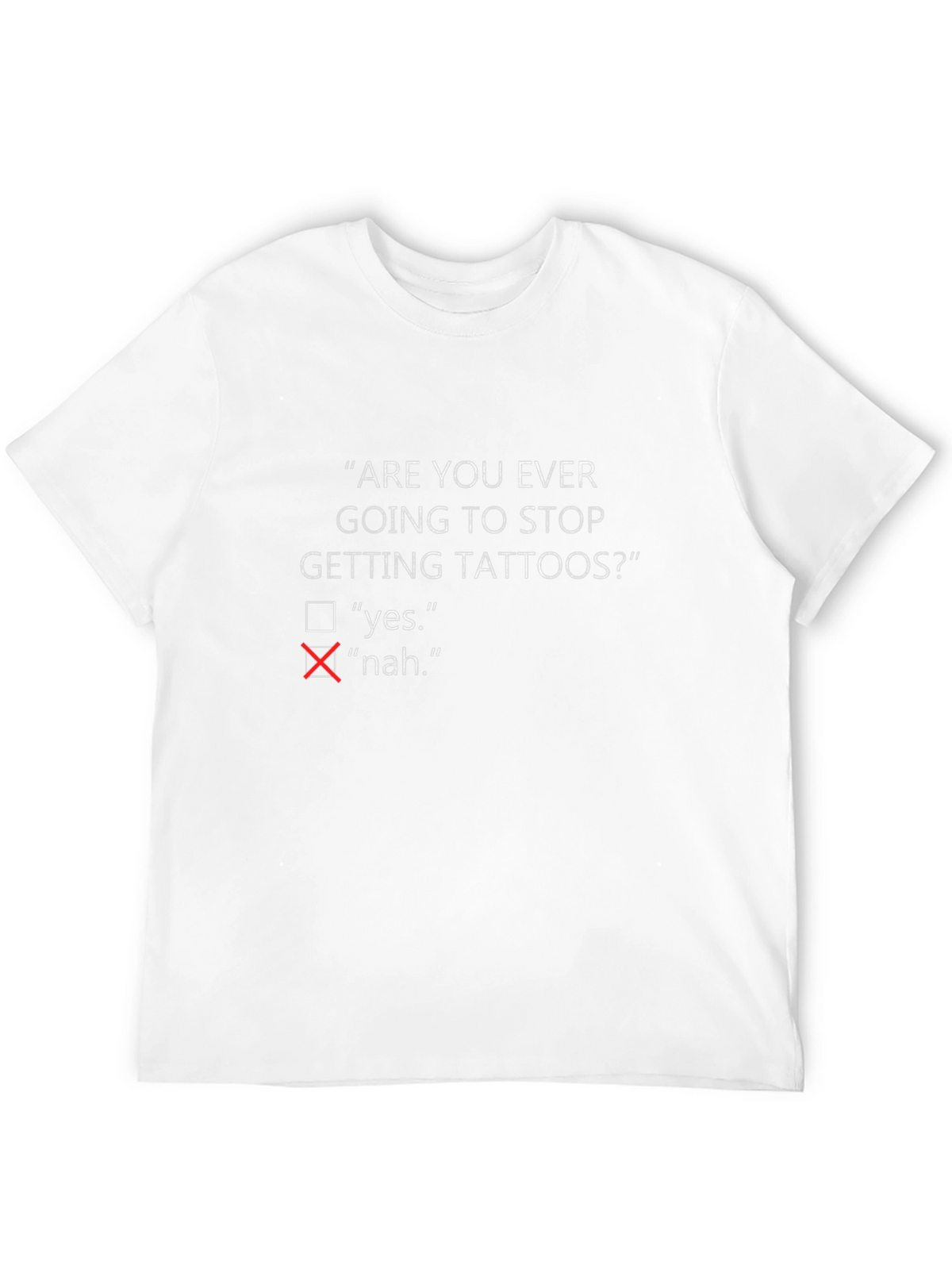 Are You Ever Going To Stop Getting Tattoos? T-Shirt