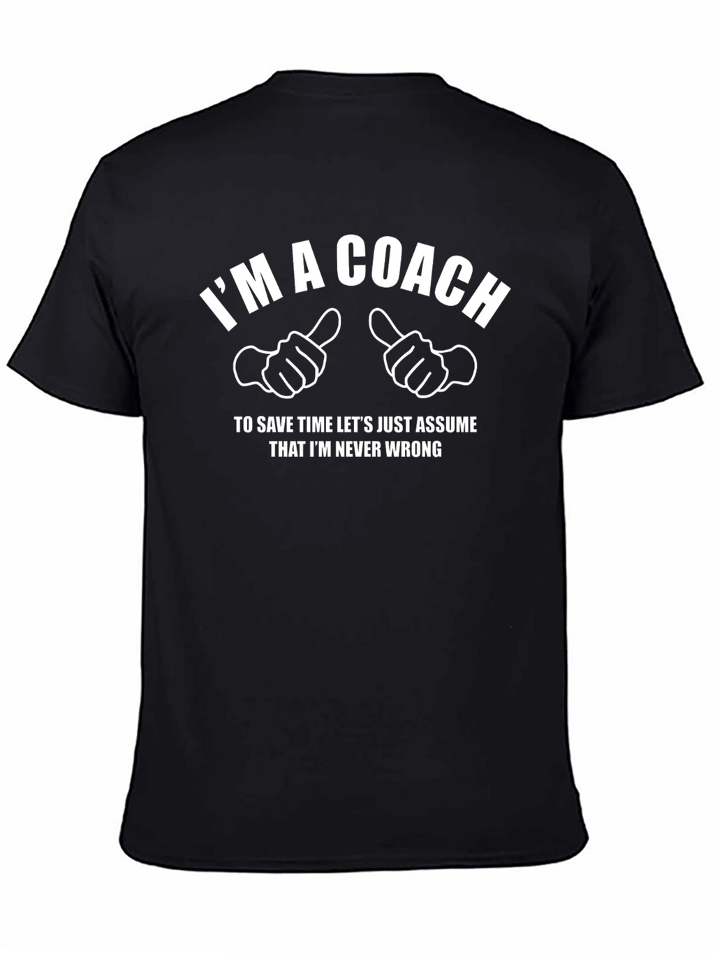 Im a Coach Graphic T-Shirt - Never Wrong!