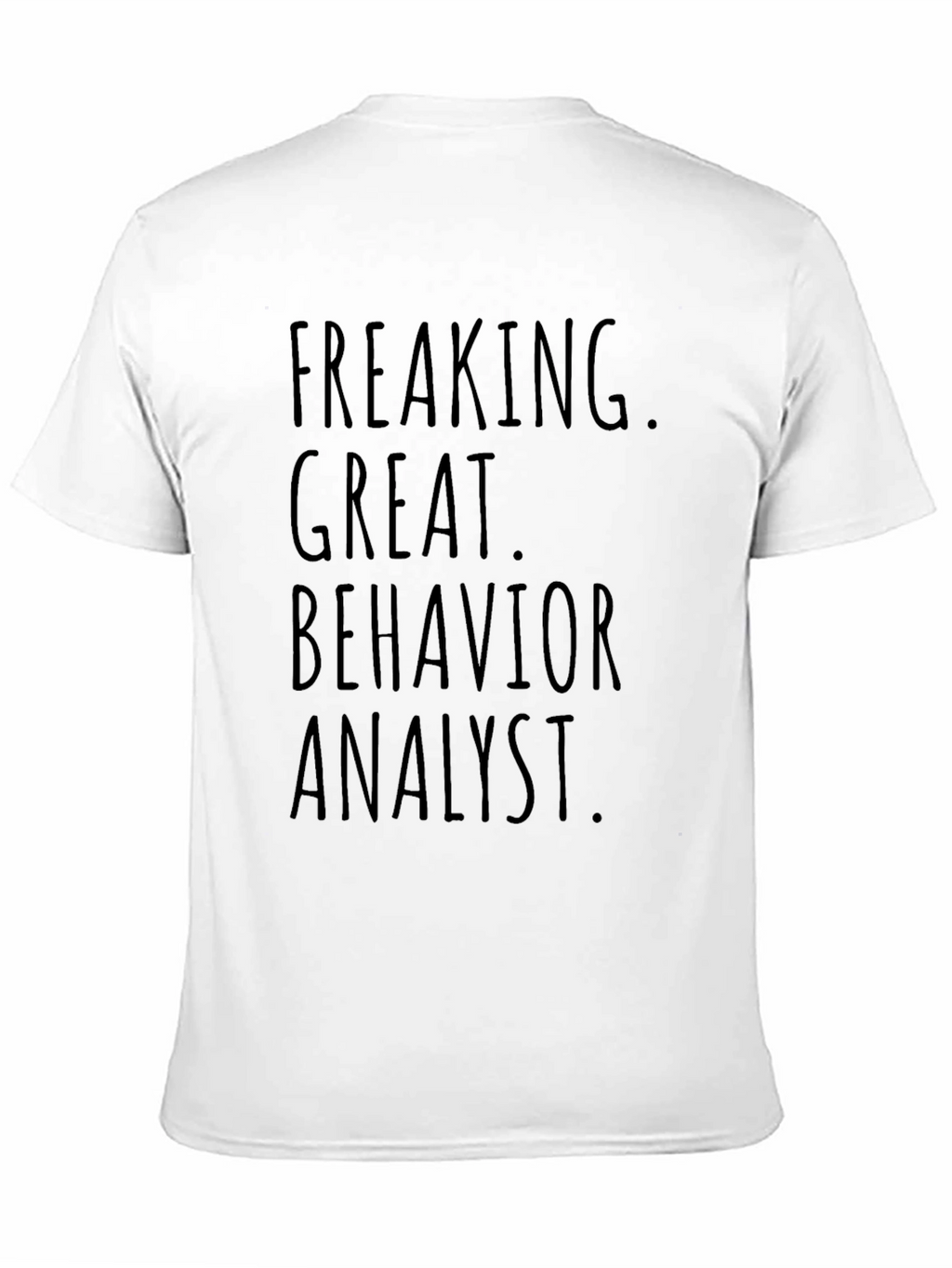 Freaking Great Behavior Analyst Graphic T-Shirt
