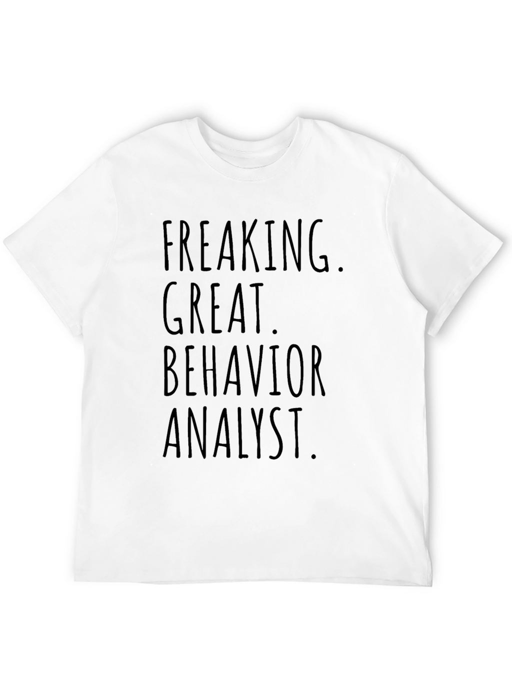 Freaking Great Behavior Analyst Graphic T-Shirt