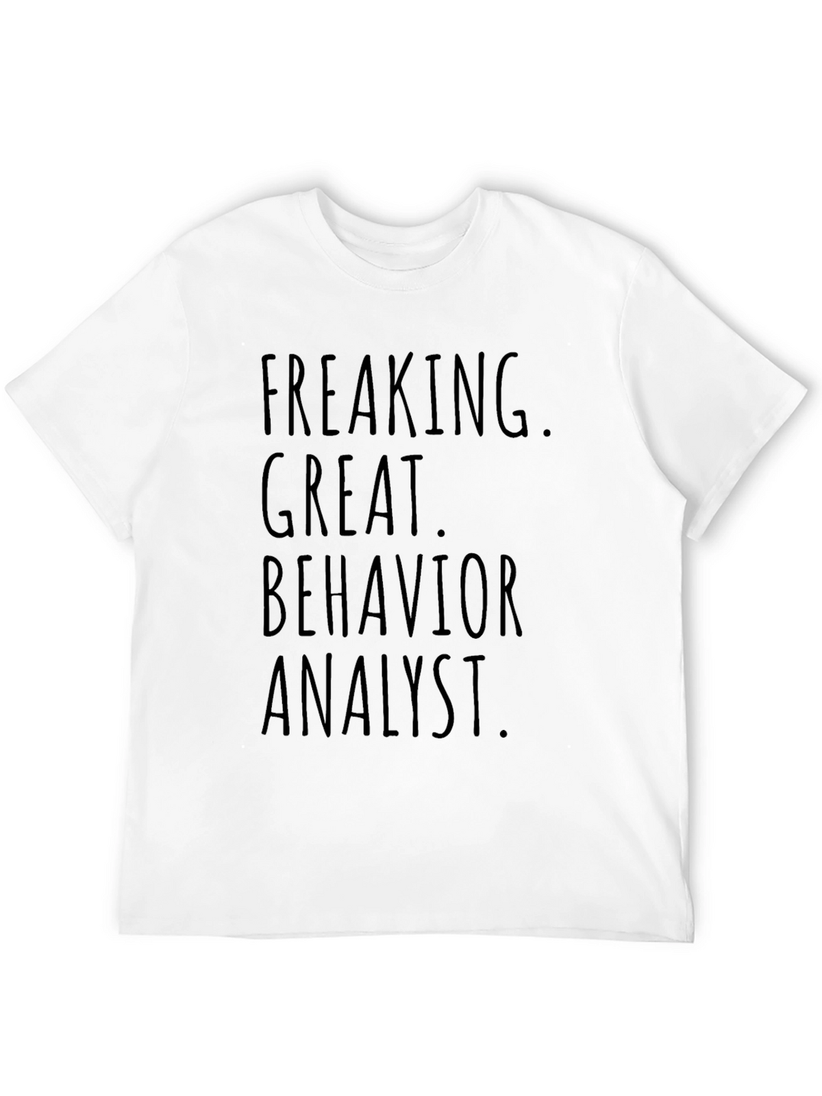 Freaking Great Behavior Analyst Graphic T-Shirt