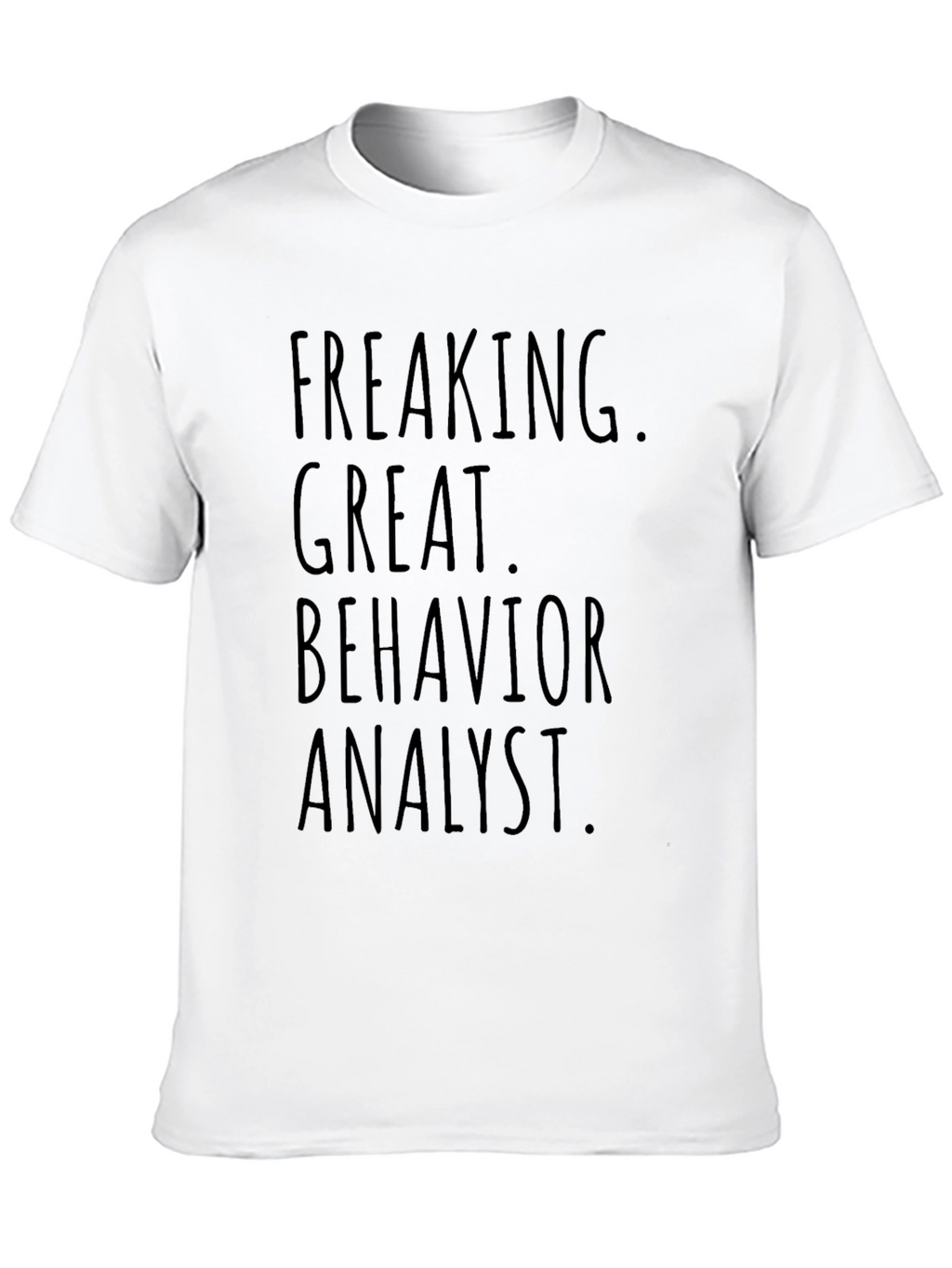 Freaking Great Behavior Analyst Graphic T-Shirt