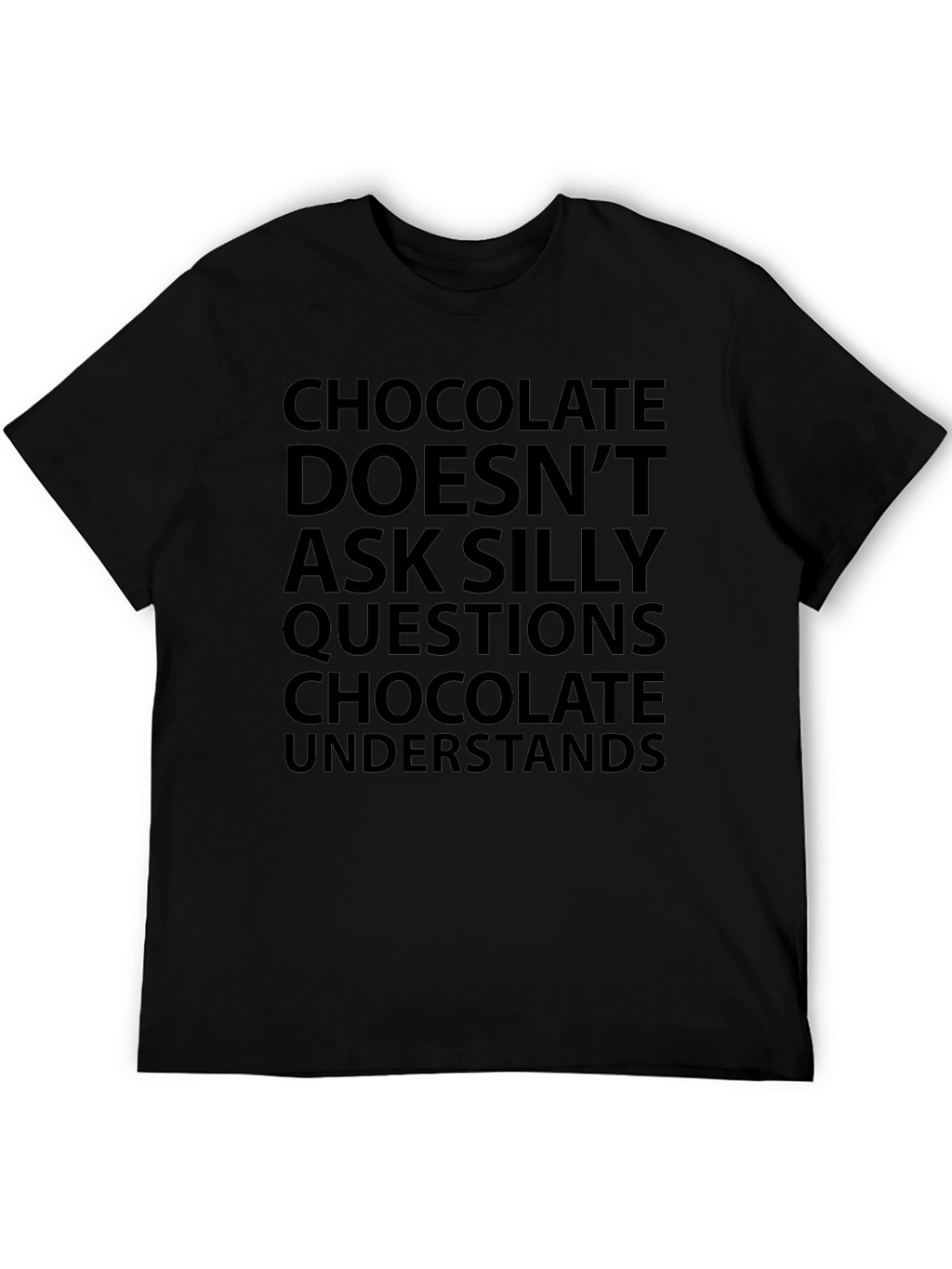 Chocolate Understands T-Shirt - Funny Slogan Tee