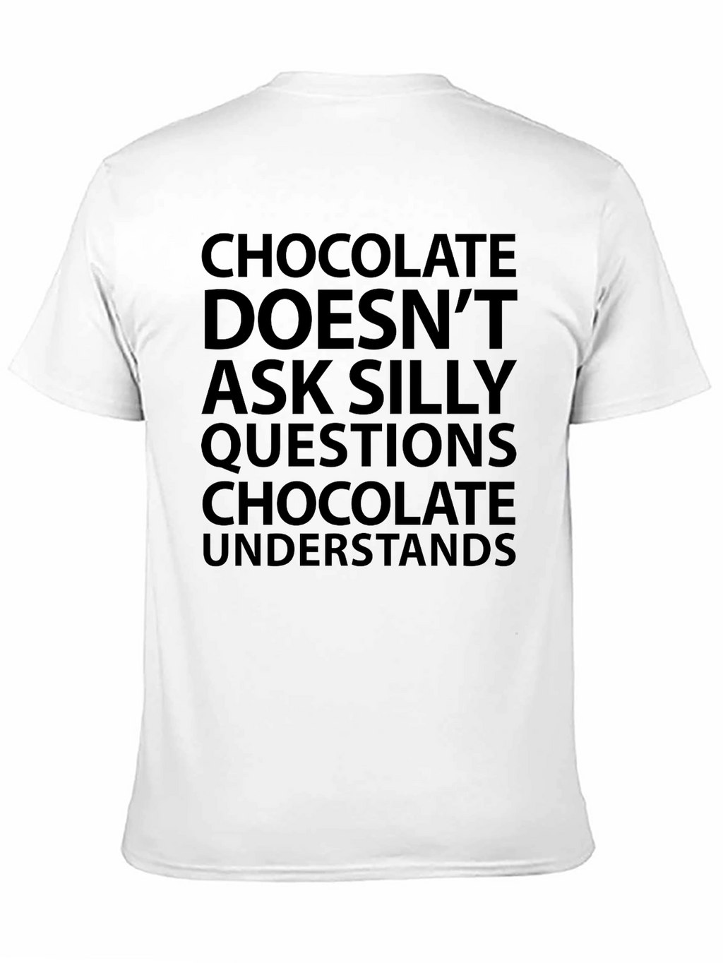 Chocolate Understands T-Shirt - Funny Slogan Tee