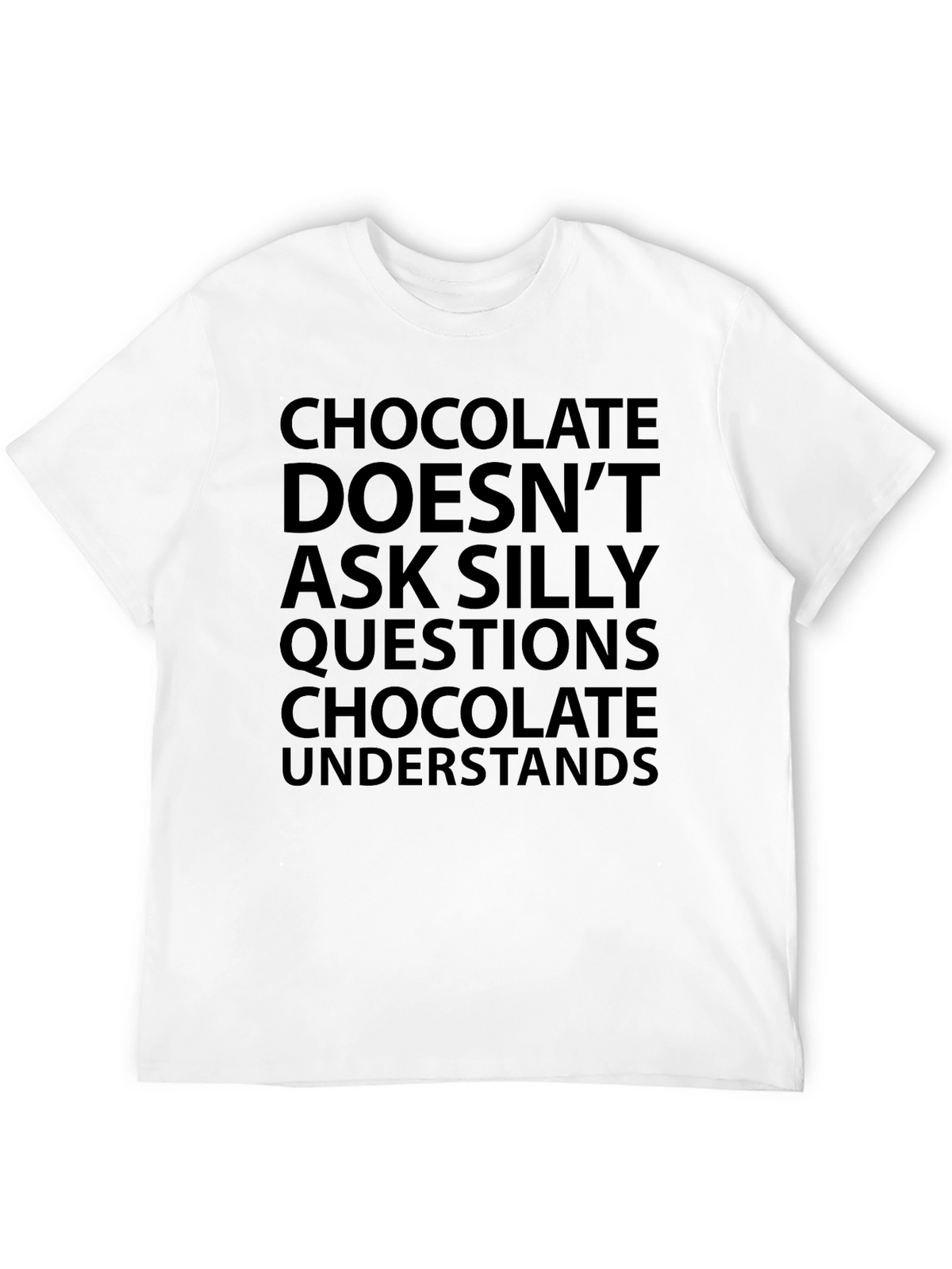 Chocolate Understands T-Shirt - Funny Slogan Tee