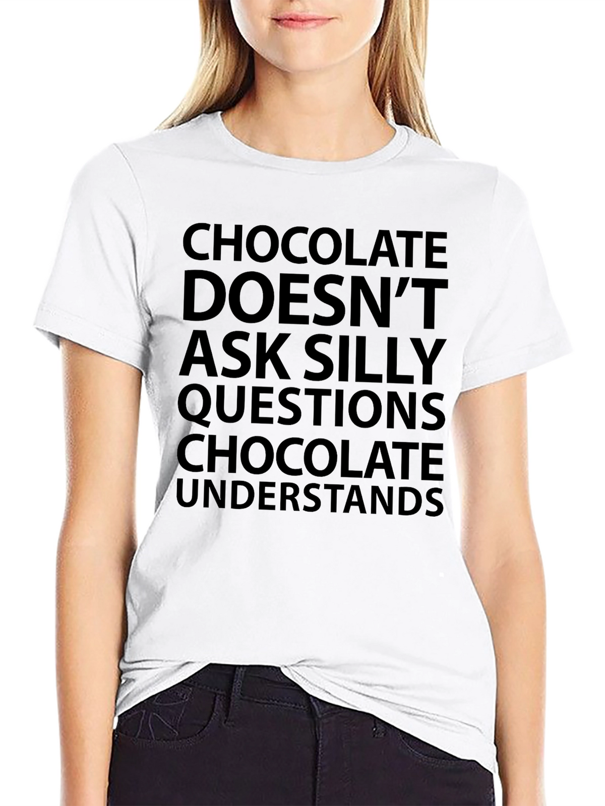 Chocolate Understands T-Shirt - Funny Slogan Tee