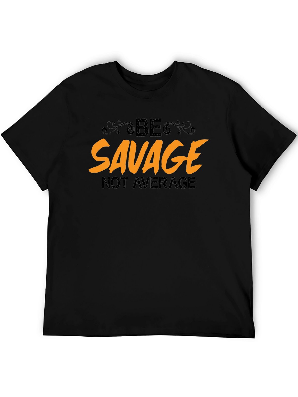Be Savage Not Average Black T-Shirt