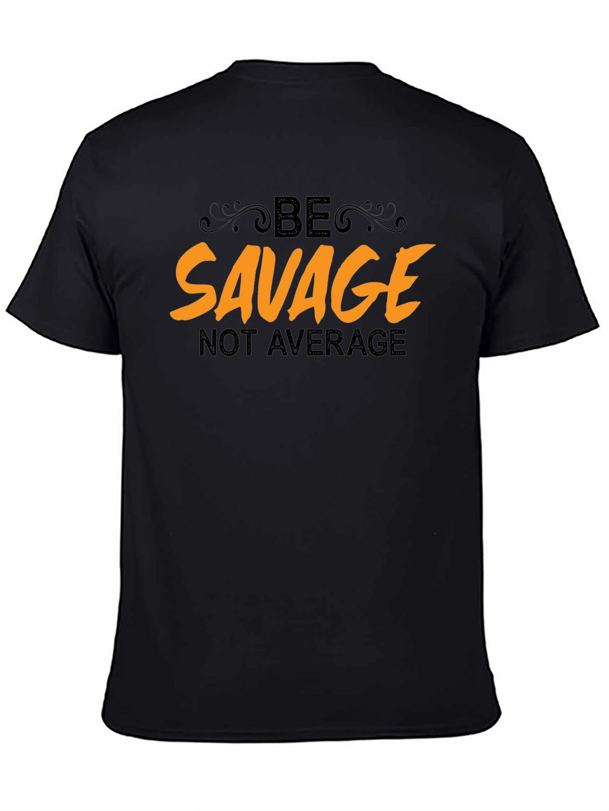 Be Savage Not Average Black T-Shirt