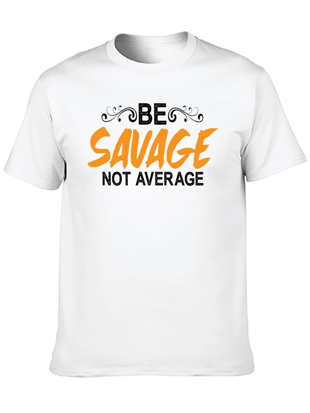 Be Savage Not Average Black T-Shirt