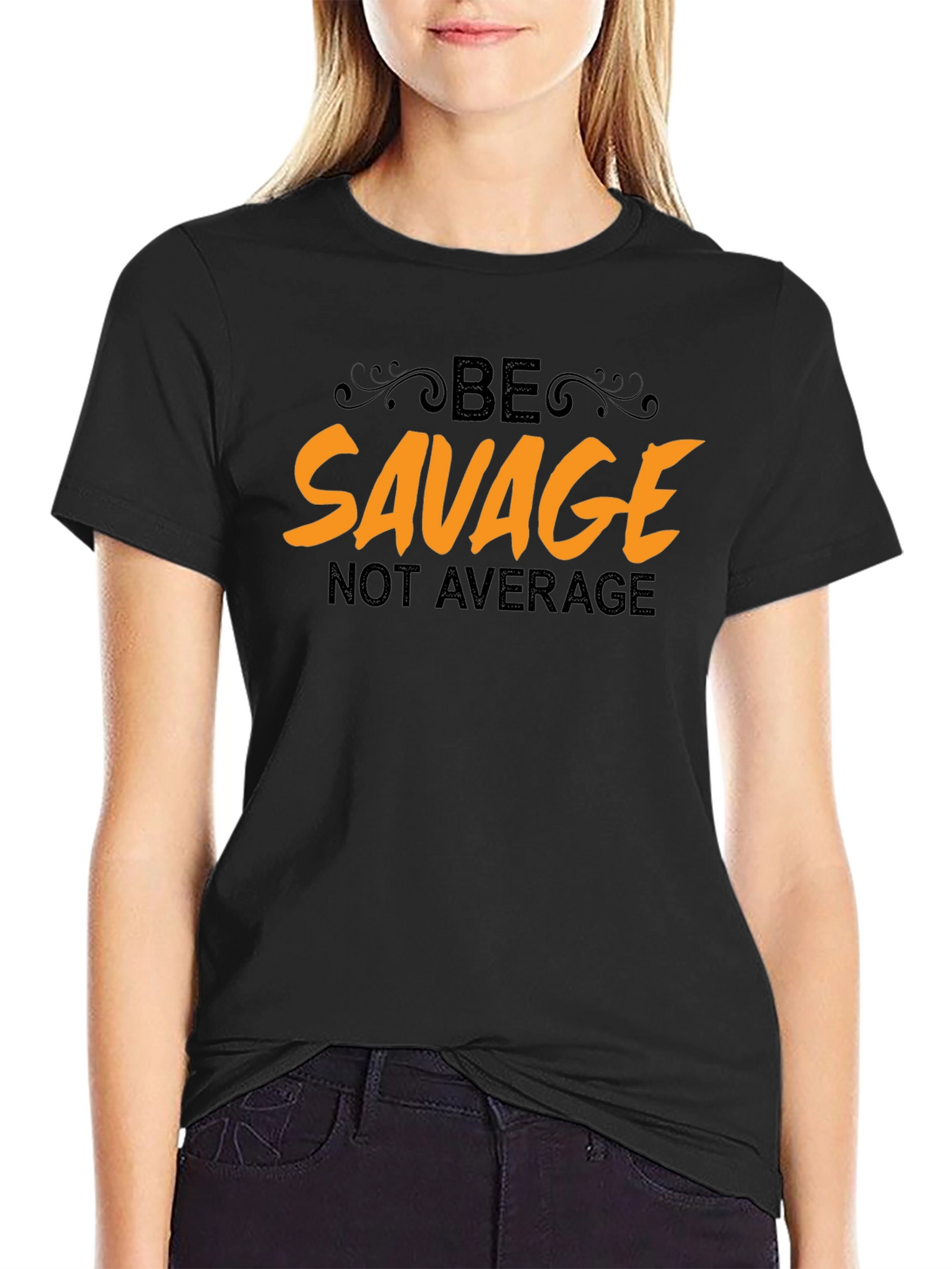 Be Savage Not Average Black T-Shirt