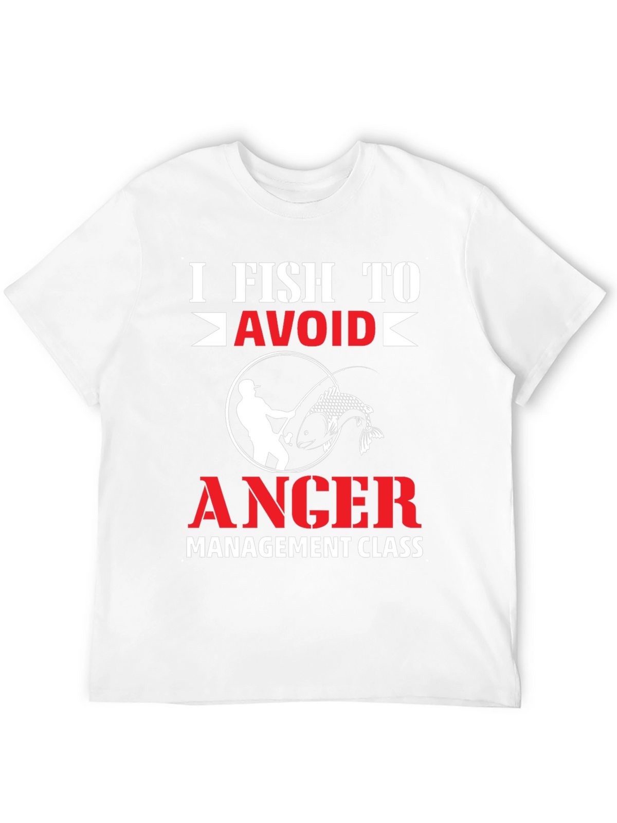 I Fish To Avoid Anger T-Shirt