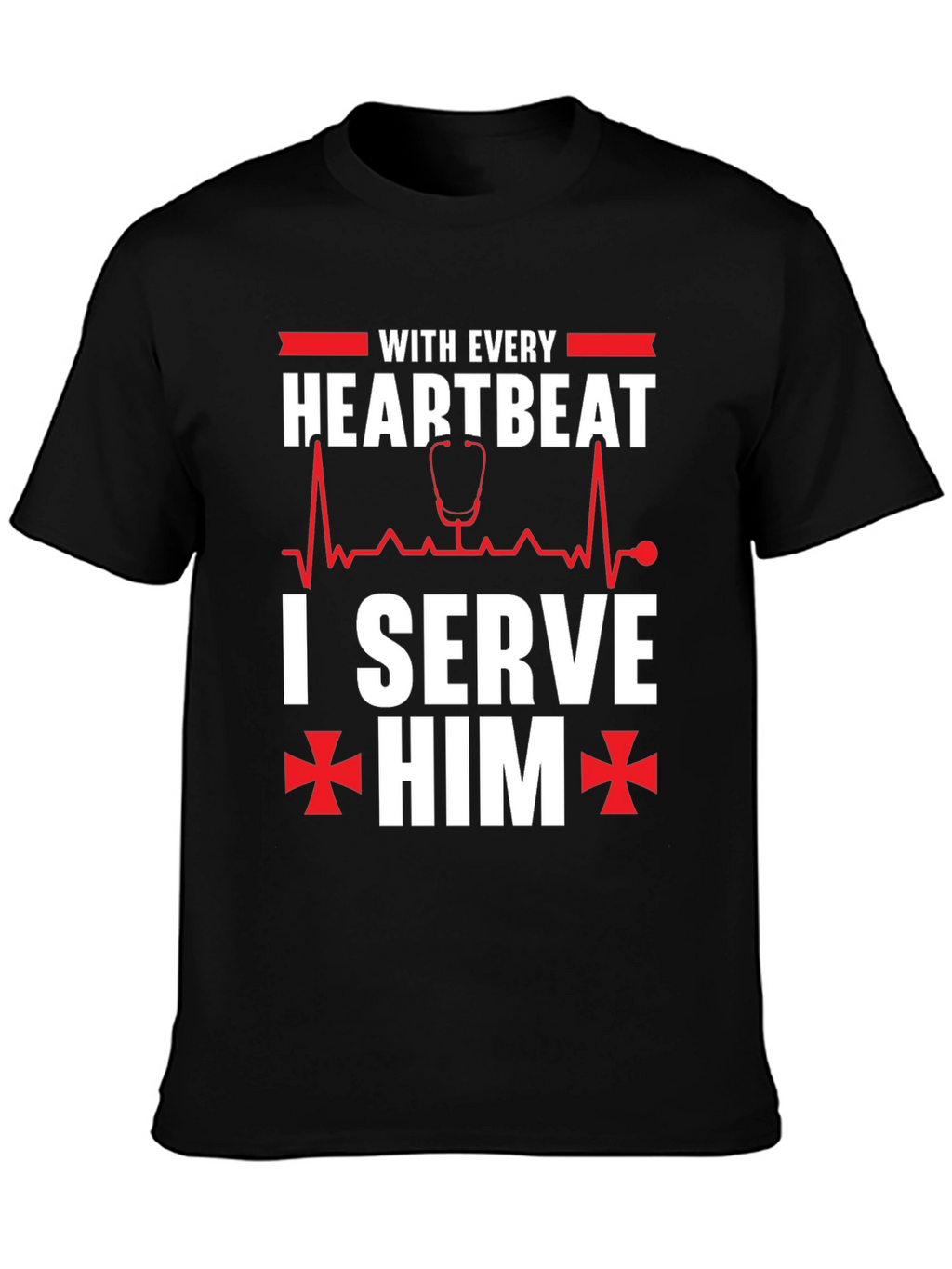 With Every Heartbeat I Serve Him Graphic T-Shirt