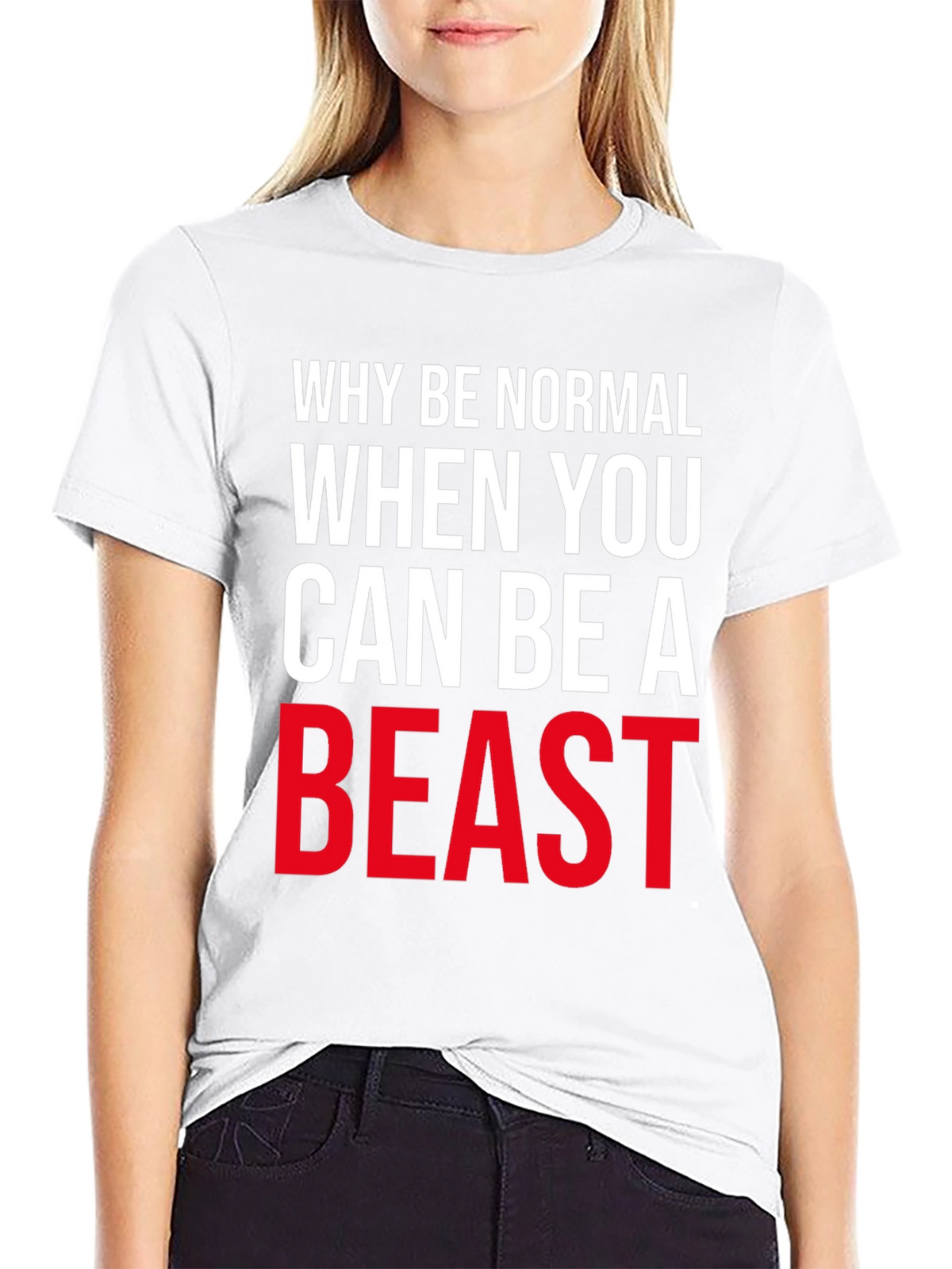 Why Be Normal Be A Beast T-Shirt