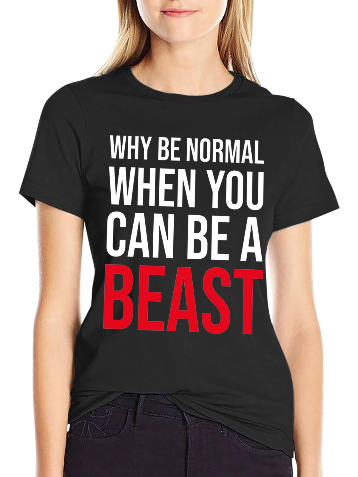 Why Be Normal Be A Beast T-Shirt