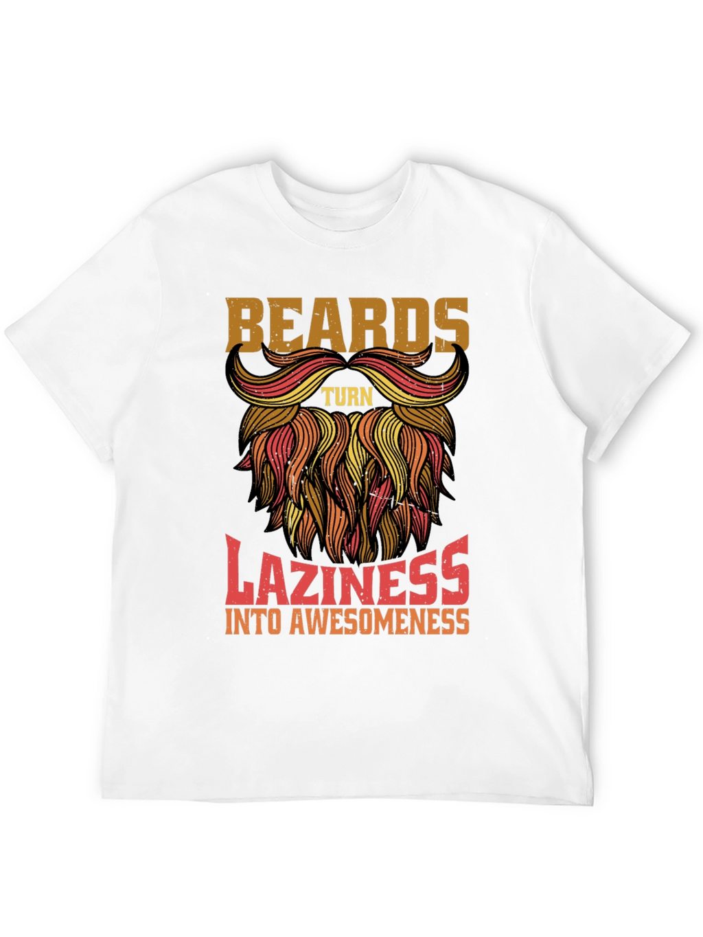 Beards Turn Laziness into Awesomeness Mens T-Shirt