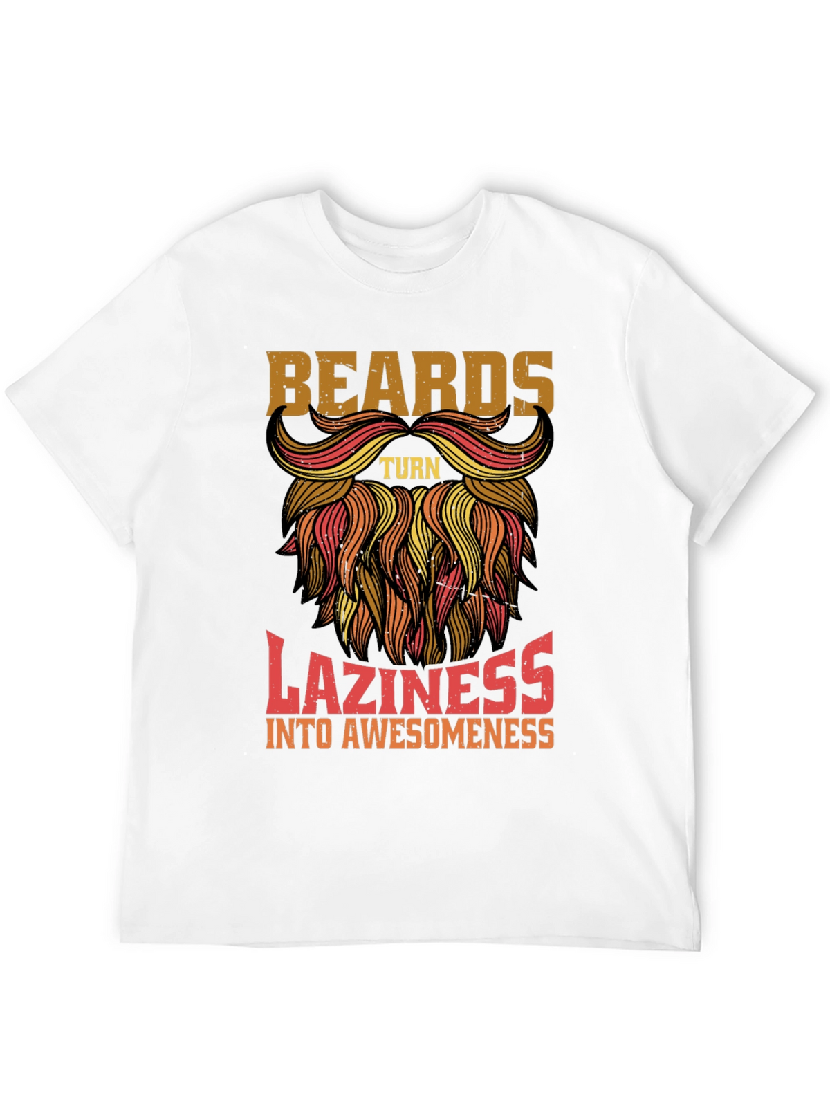 Beards Turn Laziness into Awesomeness Mens T-Shirt