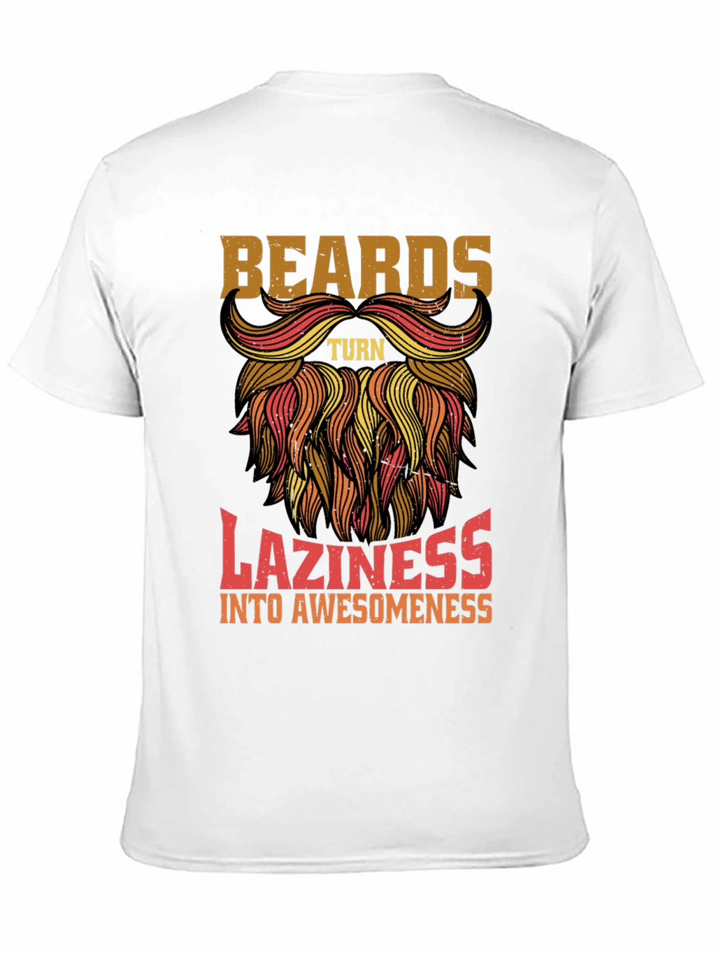 Beards Turn Laziness into Awesomeness Mens T-Shirt